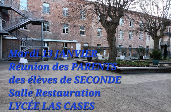 Réunion PARENTS d'élèves de 2nde Mardi 13 Janvier à 18h Self du Lycée LAS CASES